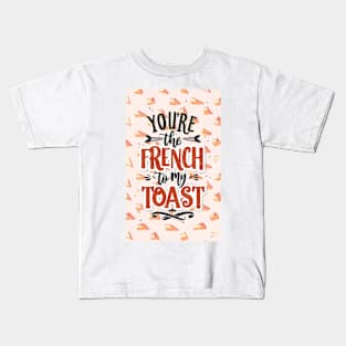 You’re the French to my toast Kids T-Shirt